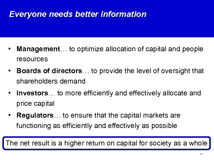 Everyone needs better information • Management… to optimize allocation of capital and people resources