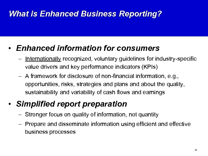 What is Enhanced Business Reporting? • Enhanced information for consumers – Internationally recognized, voluntary