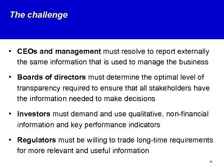 The challenge • CEOs and management must resolve to report externally the same information