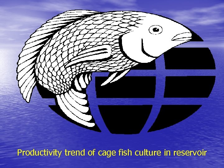 Productivity trend of cage fish culture in reservoir 