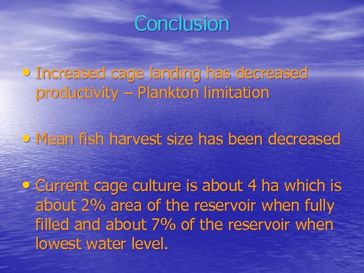 Conclusion • Increased cage landing has decreased productivity – Plankton limitation • Mean fish