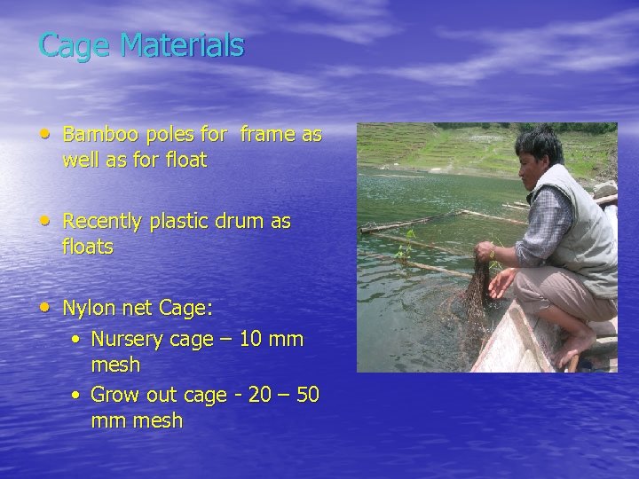 Cage Materials • Bamboo poles for frame as well as for float • Recently