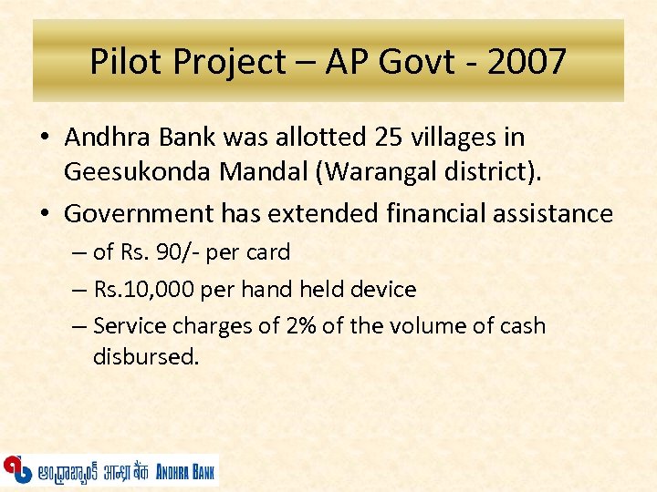 Pilot Project – AP Govt - 2007 • Andhra Bank was allotted 25 villages