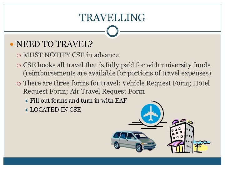 TRAVELLING NEED TO TRAVEL? MUST NOTIFY CSE in advance CSE books all travel that