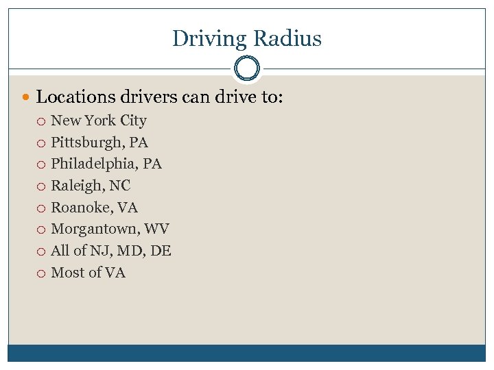 Driving Radius Locations drivers can drive to: New York City Pittsburgh, PA Philadelphia, PA