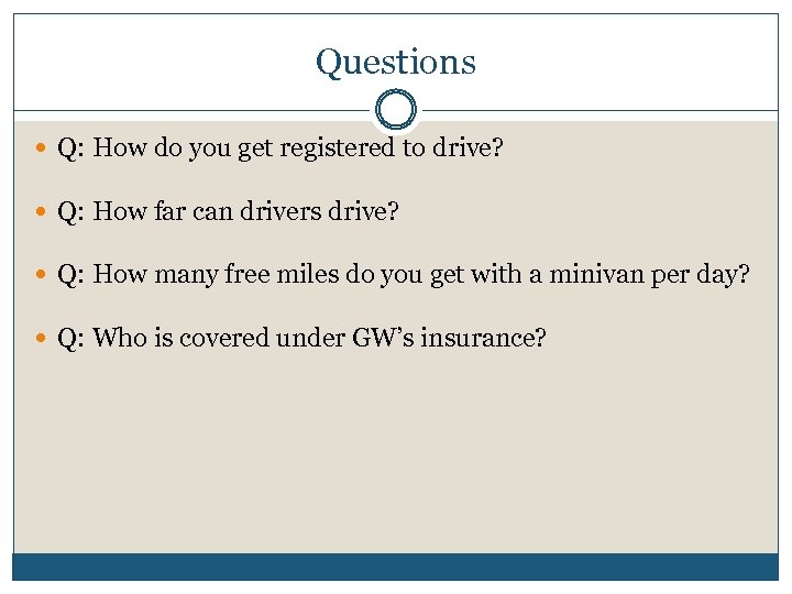 Questions Q: How do you get registered to drive? Q: How far can drivers