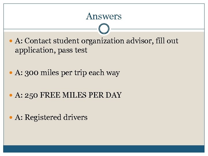 Answers A: Contact student organization advisor, fill out application, pass test A: 300 miles