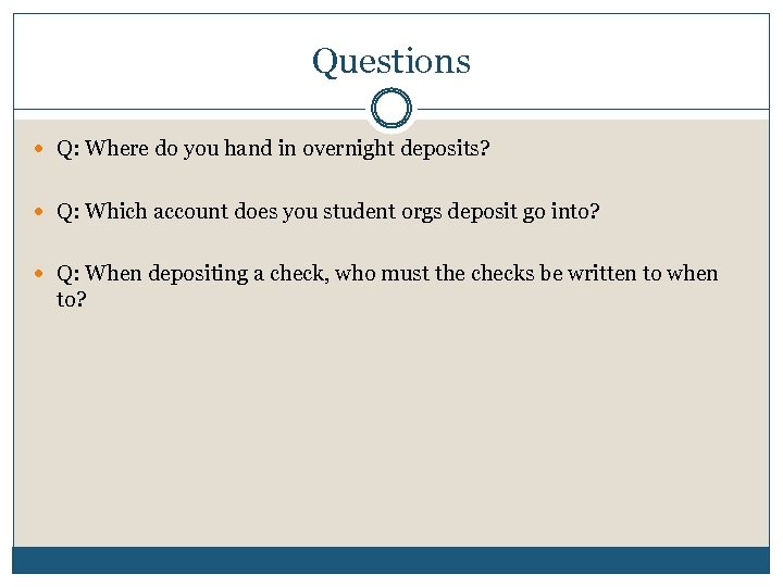 Questions Q: Where do you hand in overnight deposits? Q: Which account does you