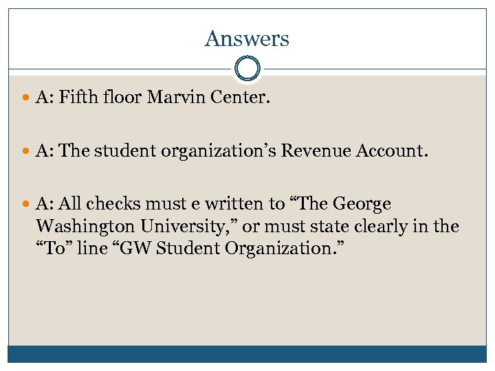 Answers A: Fifth floor Marvin Center. A: The student organization’s Revenue Account. A: All