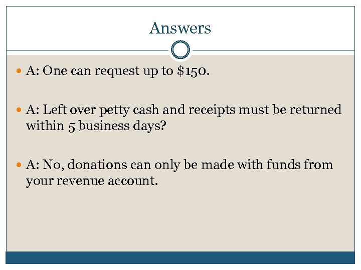 Answers A: One can request up to $150. A: Left over petty cash and