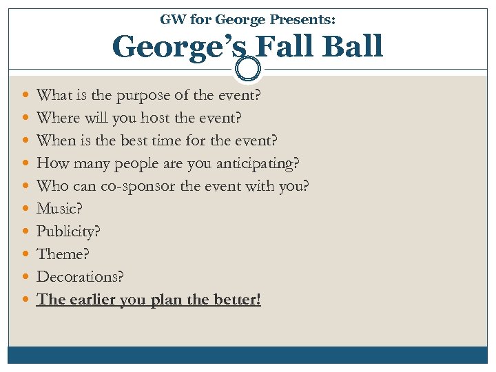 GW for George Presents: George’s Fall Ball What is the purpose of the event?