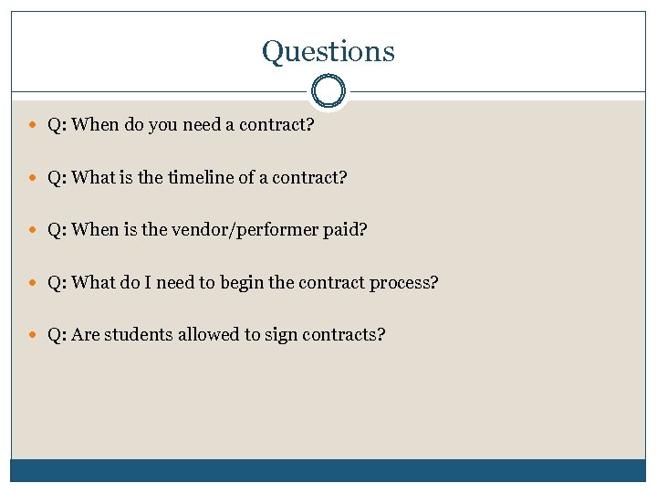 Questions Q: When do you need a contract? Q: What is the timeline of