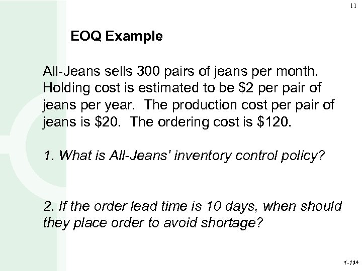11 EOQ Example All-Jeans sells 300 pairs of jeans per month. Holding cost is
