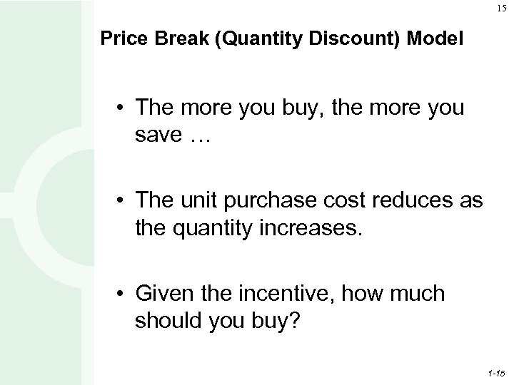 15 Price Break (Quantity Discount) Model • The more you buy, the more you