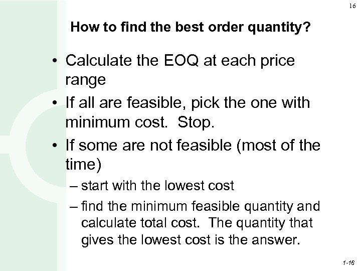 16 How to find the best order quantity? • Calculate the EOQ at each