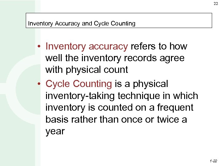 22 Inventory Accuracy and Cycle Counting • Inventory accuracy refers to how well the