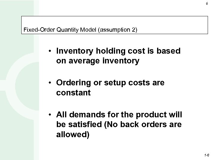 6 Fixed-Order Quantity Model (assumption 2) • Inventory holding cost is based on average