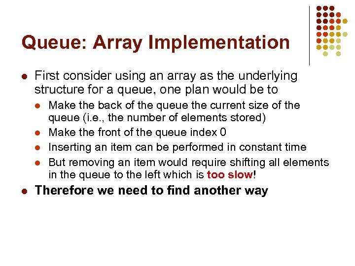 Queue: Array Implementation l First consider using an array as the underlying structure for