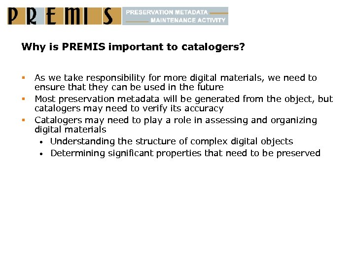 Why is PREMIS important to catalogers? § § § As we take responsibility for