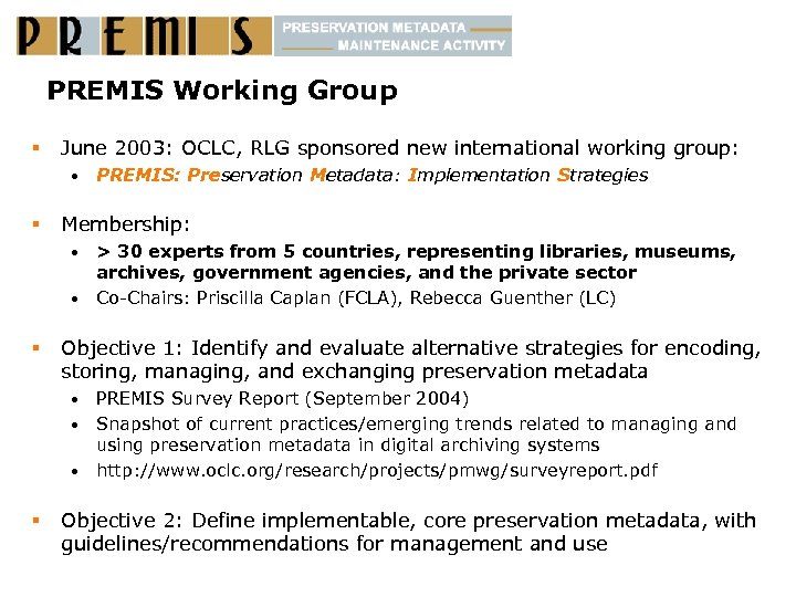 PREMIS Working Group § June 2003: OCLC, RLG sponsored new international working group: •