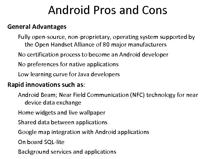 Android Pros and Cons General Advantages Fully open-source, non-proprietary, operating system supported by the