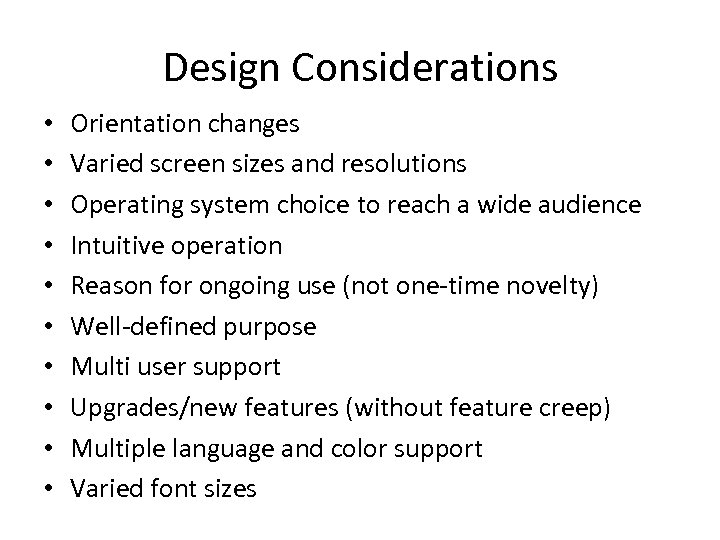 Design Considerations • • • Orientation changes Varied screen sizes and resolutions Operating system