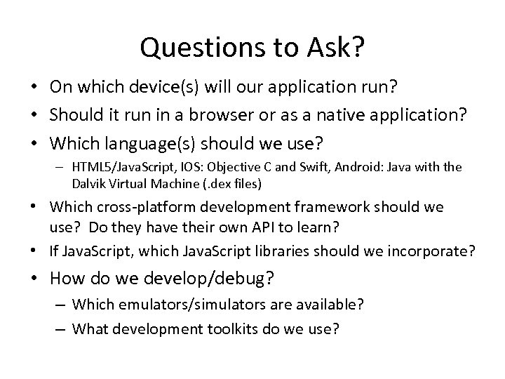 Questions to Ask? • On which device(s) will our application run? • Should it