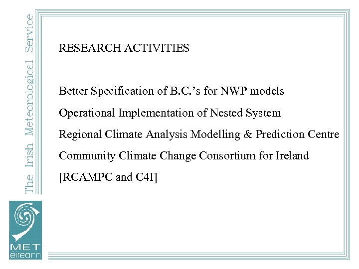 RESEARCH ACTIVITIES Better Specification of B. C. ’s for NWP models Operational Implementation of