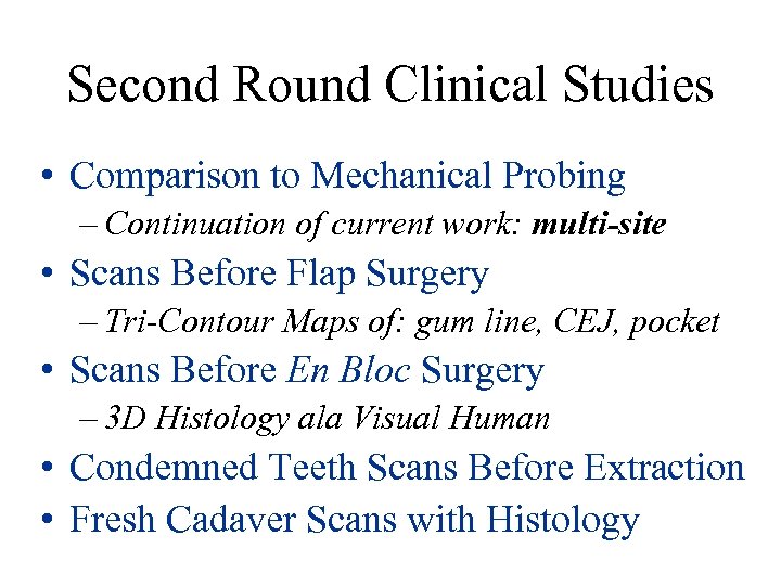 Second Round Clinical Studies • Comparison to Mechanical Probing – Continuation of current work: