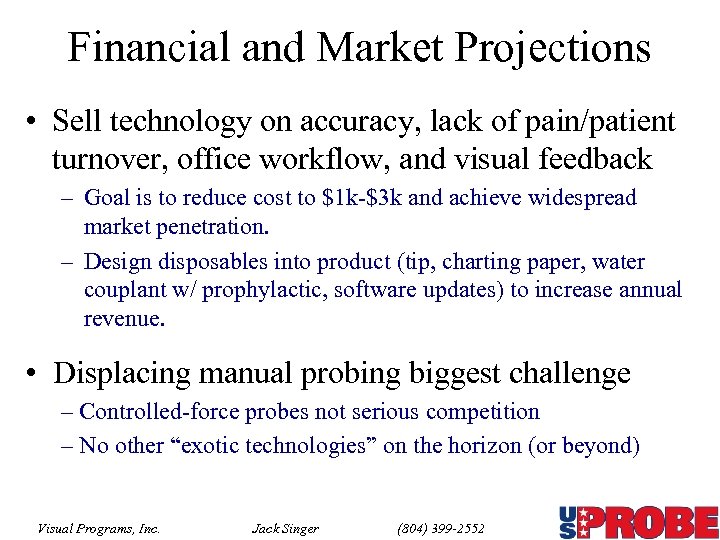Financial and Market Projections • Sell technology on accuracy, lack of pain/patient turnover, office