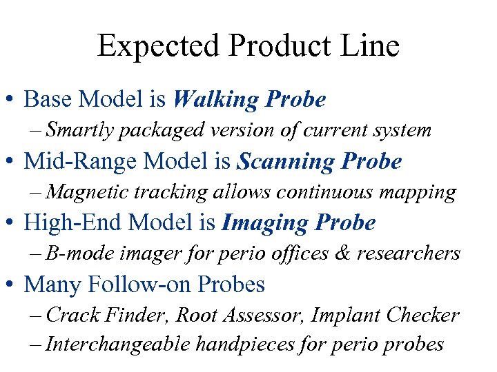 Expected Product Line • Base Model is Walking Probe – Smartly packaged version of
