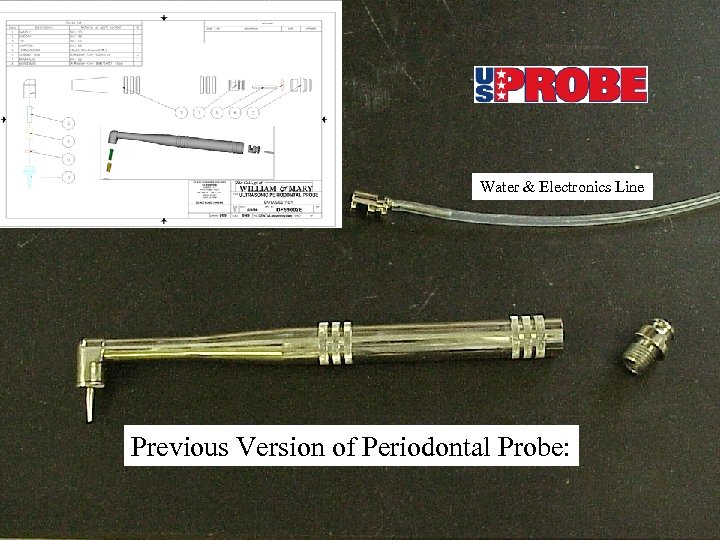 Probe CAD Drawing Water & Electronics Line Previous Version of Periodontal Probe: 