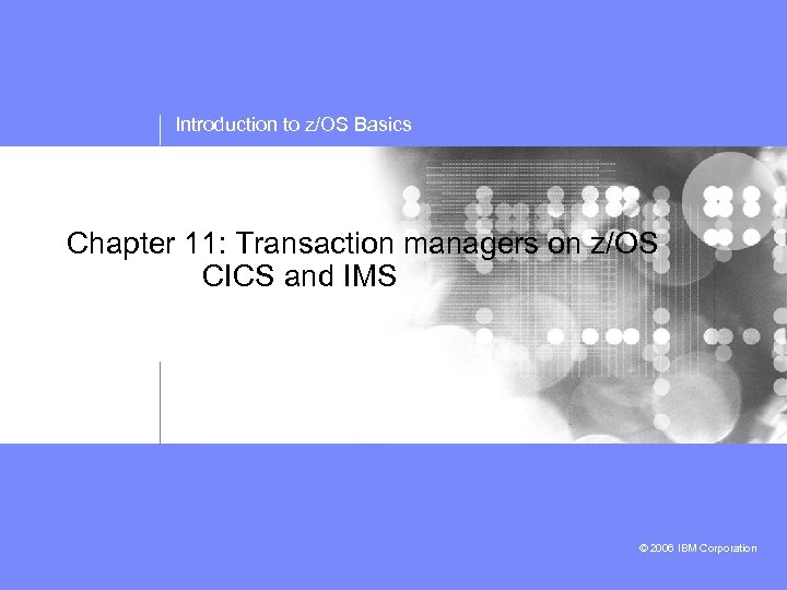 Introduction to z/OS Basics Chapter 11: Transaction managers on z/OS CICS and IMS ©