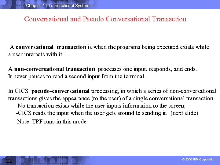 Chapter 11 Transactional Systems Conversational and Pseudo Conversational Transaction A conversational transaction is when