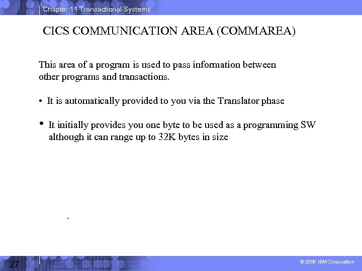 Chapter 11 Transactional Systems CICS COMMUNICATION AREA (COMMAREA) This area of a program is