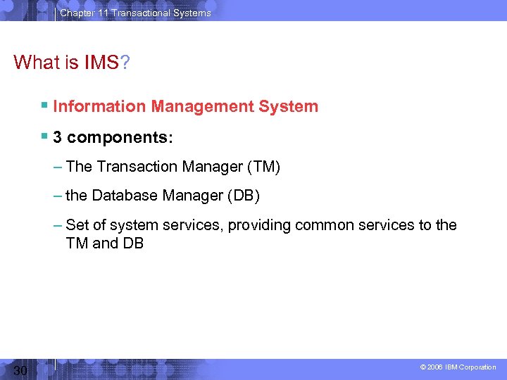 Chapter 11 Transactional Systems What is IMS? Information Management System 3 components: – The