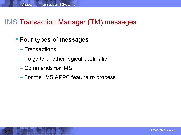 Chapter 11 Transactional Systems IMS Transaction Manager (TM) messages Four types of messages: –