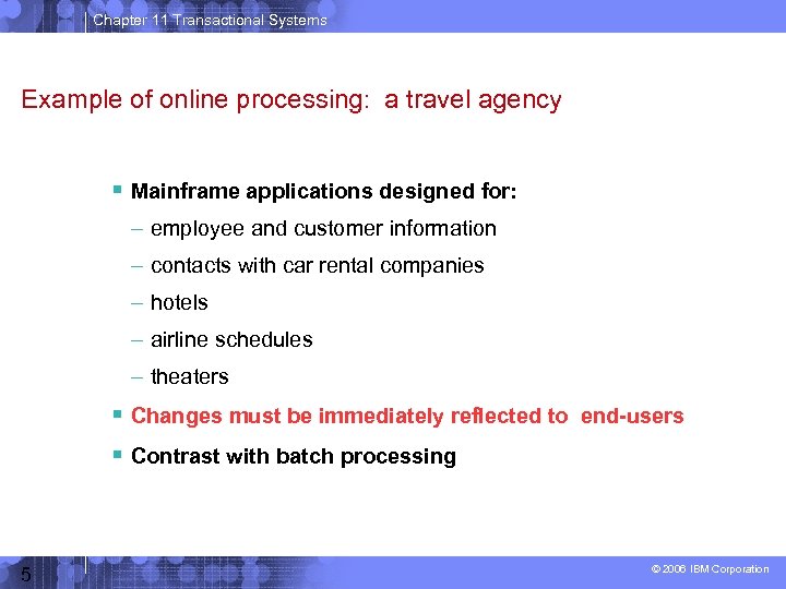 Chapter 11 Transactional Systems Example of online processing: a travel agency Mainframe applications designed