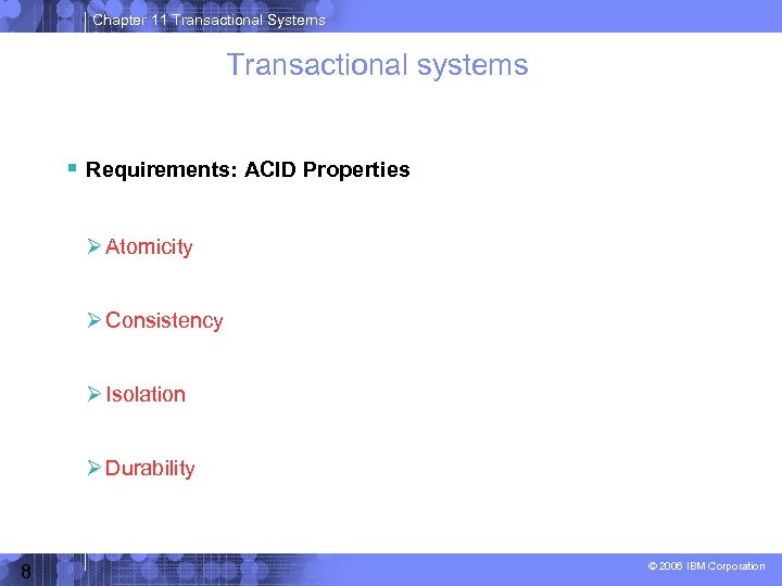 Chapter 11 Transactional Systems Transactional systems Requirements: ACID Properties Atomicity Consistency Isolation Durability 8