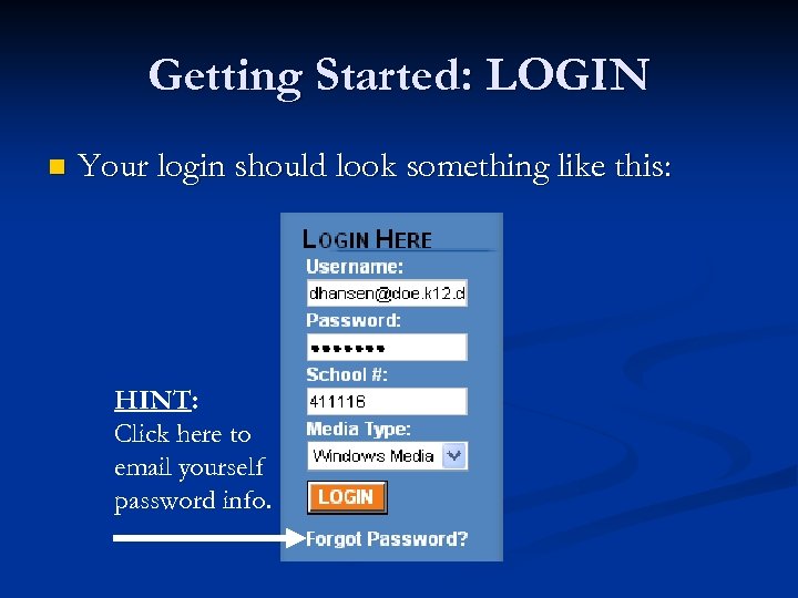 Getting Started: LOGIN n Your login should look something like this: HINT: Click here