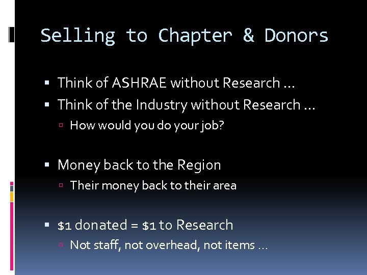 Selling to Chapter & Donors Think of ASHRAE without Research … Think of the