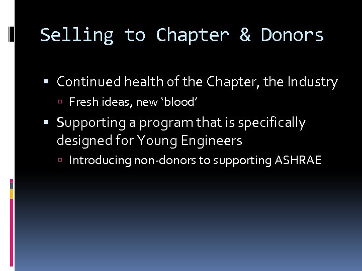 Selling to Chapter & Donors Continued health of the Chapter, the Industry Fresh ideas,