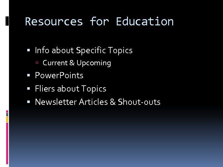 Resources for Education Info about Specific Topics Current & Upcoming Power. Points Fliers about