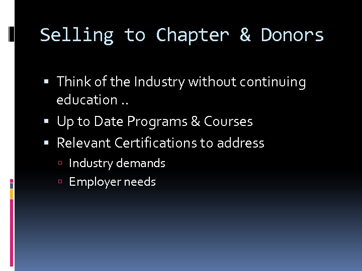 Selling to Chapter & Donors Think of the Industry without continuing education. . Up