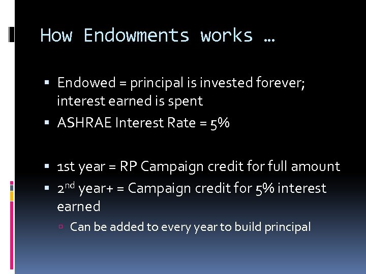 How Endowments works … Endowed = principal is invested forever; interest earned is spent