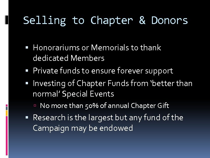 Selling to Chapter & Donors Honorariums or Memorials to thank dedicated Members Private funds