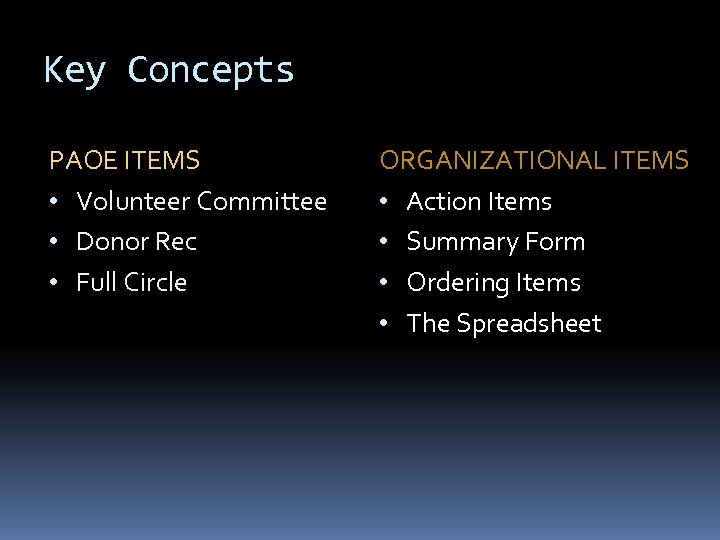 Key Concepts PAOE ITEMS • Volunteer Committee • Donor Rec • Full Circle ORGANIZATIONAL