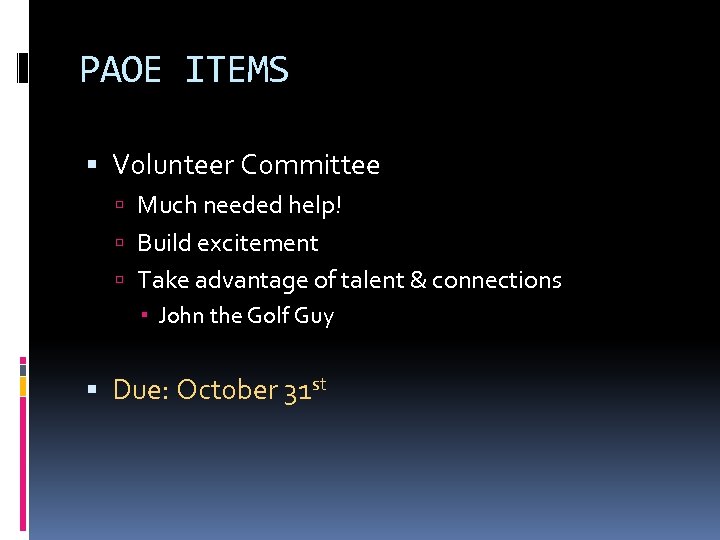 PAOE ITEMS Volunteer Committee Much needed help! Build excitement Take advantage of talent &