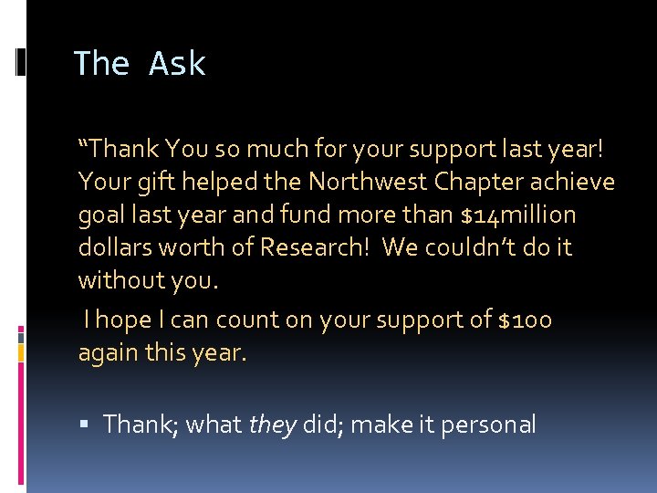 The Ask “Thank You so much for your support last year! Your gift helped
