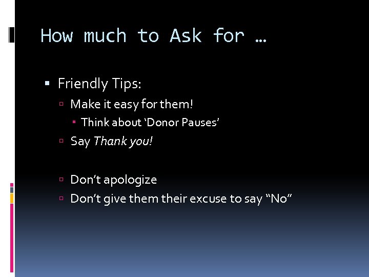 How much to Ask for … Friendly Tips: Make it easy for them! Think